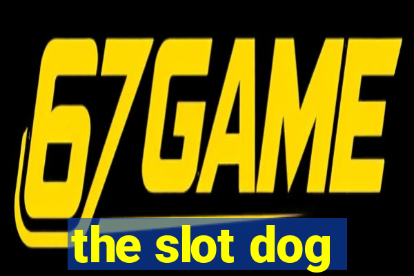 the slot dog