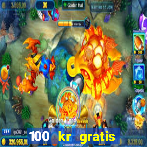 100 kr gratis casino uten innskudd