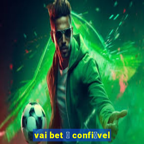 vai bet 茅 confi谩vel