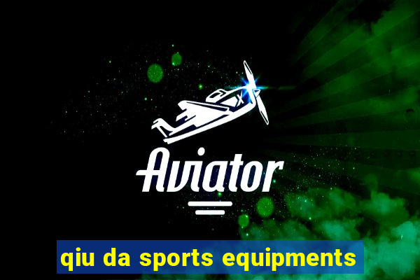 qiu da sports equipments