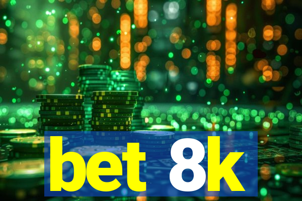 bet 8k