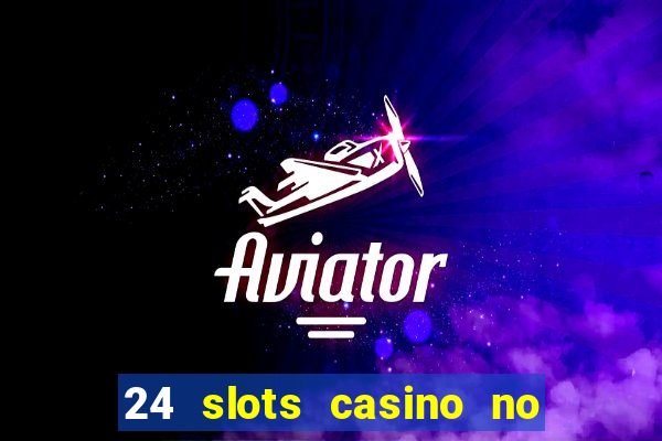 24 slots casino no deposit bonus code