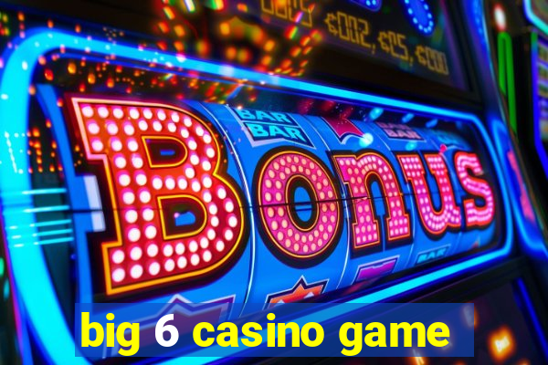 big 6 casino game