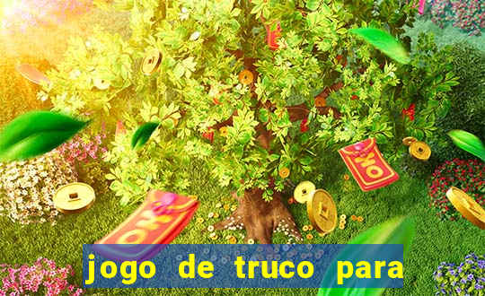 jogo de truco para ganhar dinheiro de verdade