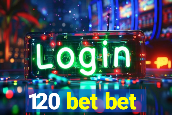 120 bet bet