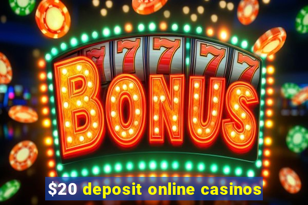 $20 deposit online casinos