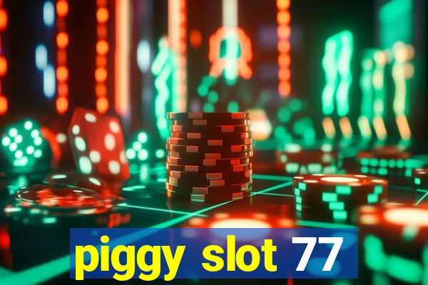 piggy slot 77