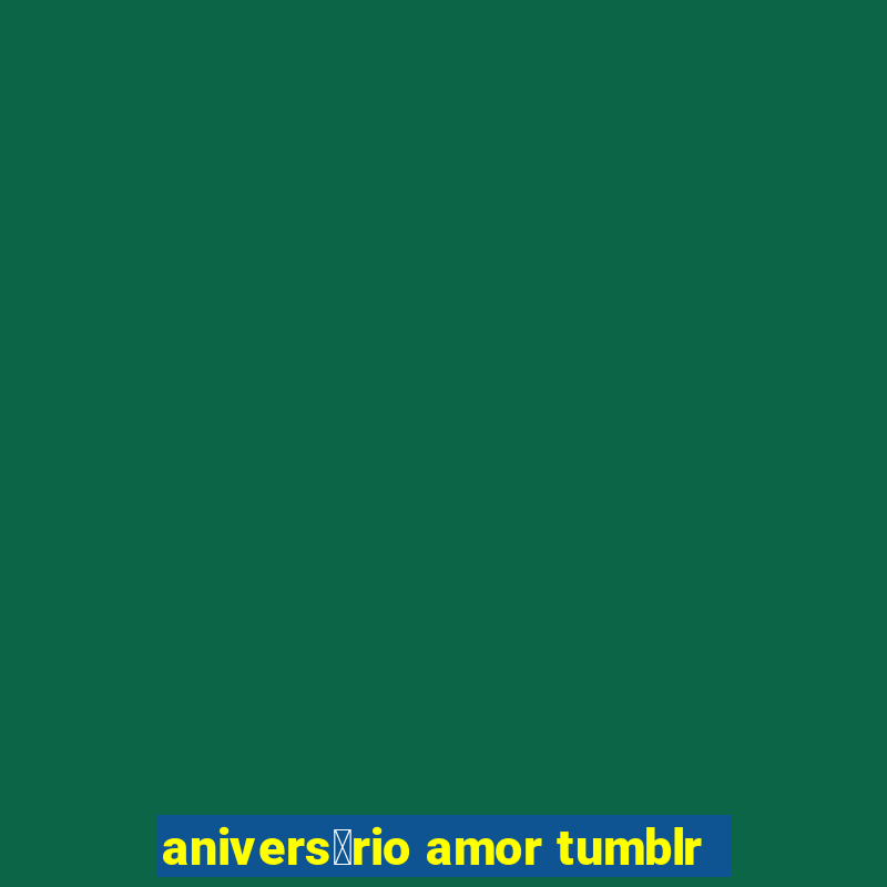 anivers谩rio amor tumblr