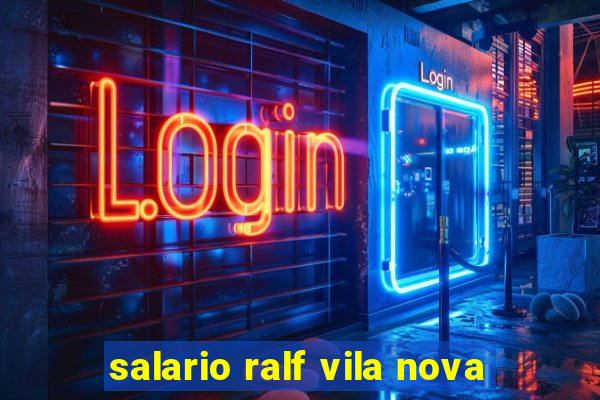 salario ralf vila nova