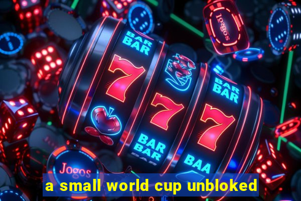 a small world cup unbloked