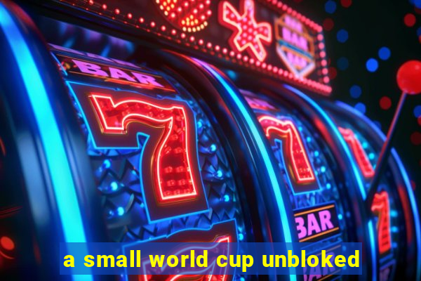 a small world cup unbloked