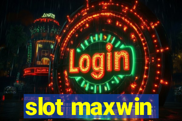 slot maxwin