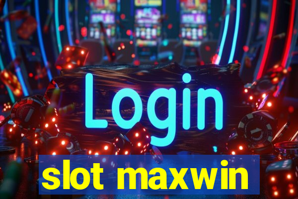 slot maxwin