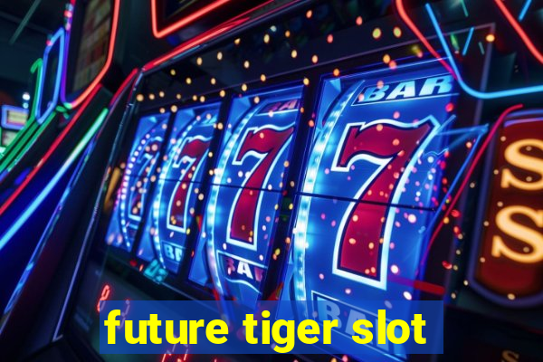 future tiger slot