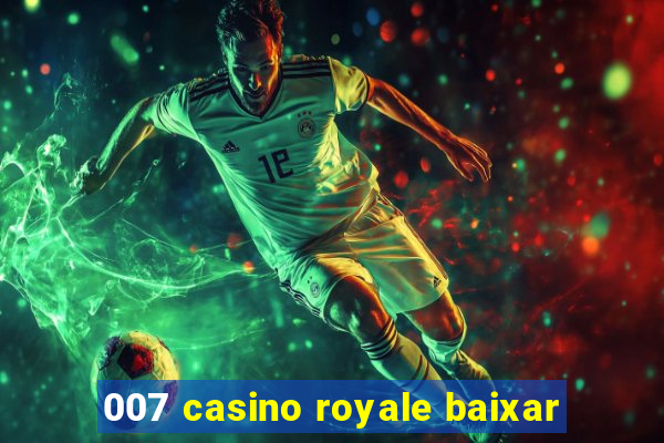 007 casino royale baixar