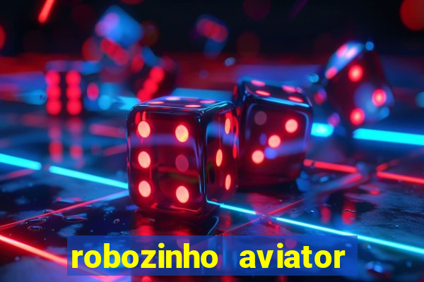 robozinho aviator bet nacional