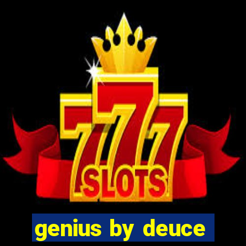 genius by deuce