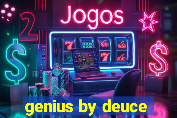 genius by deuce