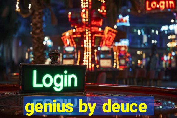 genius by deuce