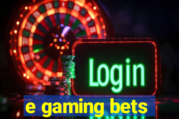 e gaming bets