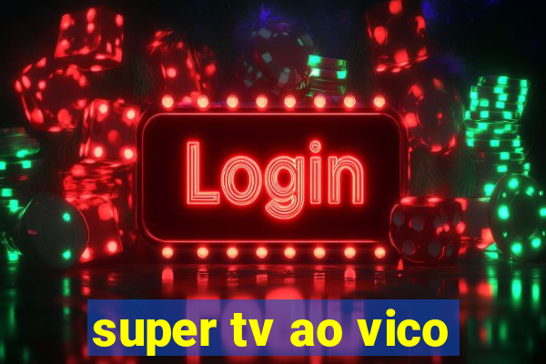 super tv ao vico