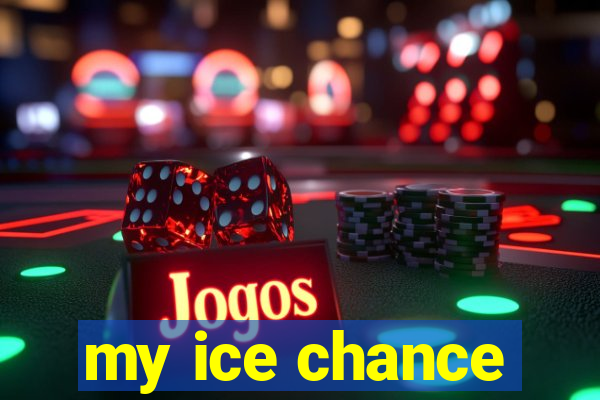 my ice chance