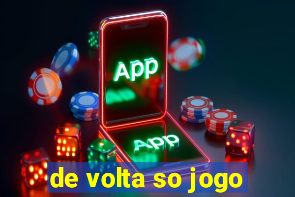 de volta so jogo