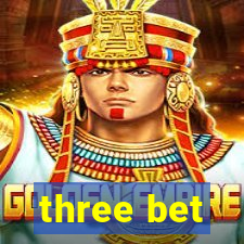 three bet