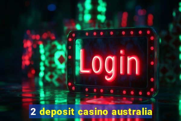 2 deposit casino australia