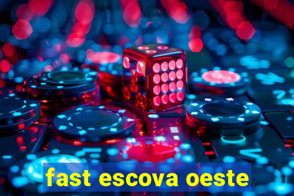 fast escova oeste