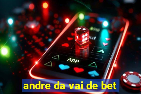 andre da vai de bet