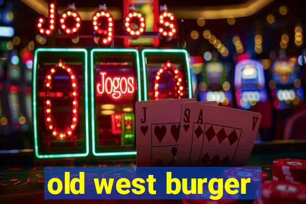 old west burger