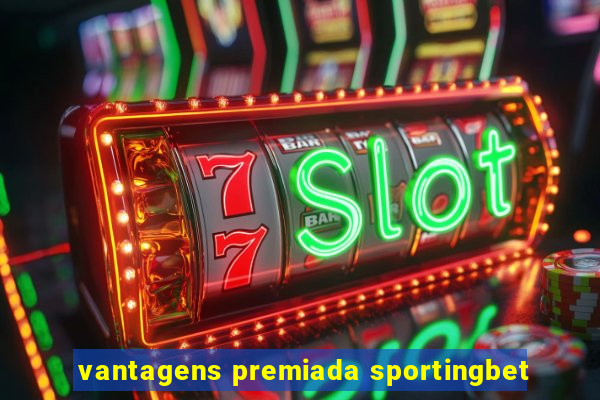 vantagens premiada sportingbet