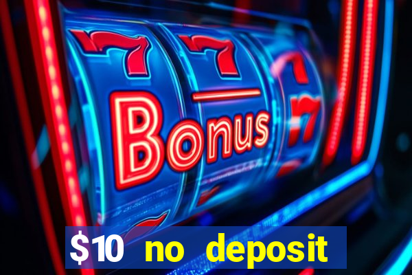 $10 no deposit casino bonus