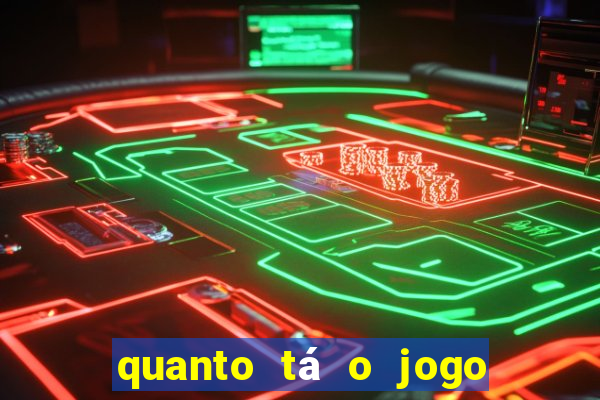 quanto tá o jogo do brasileir?o