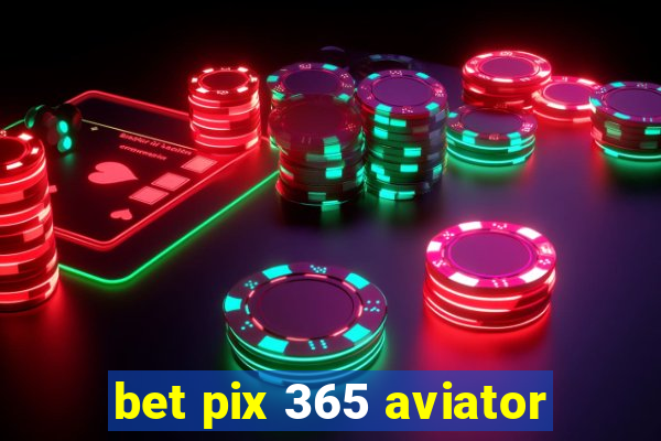 bet pix 365 aviator