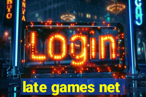 late games net