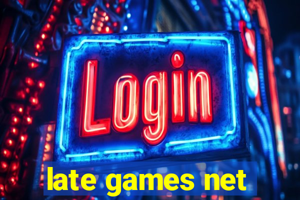 late games net