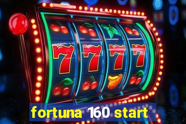 fortuna 160 start