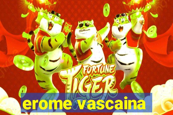 erome vascaina