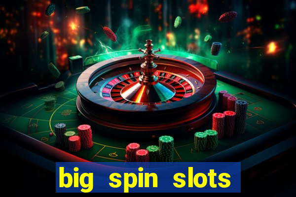 big spin slots paga mesmo