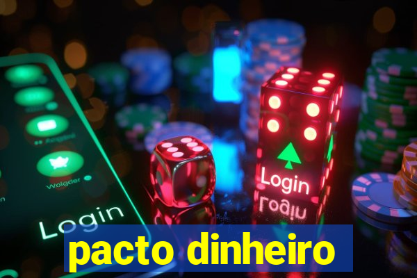 pacto dinheiro