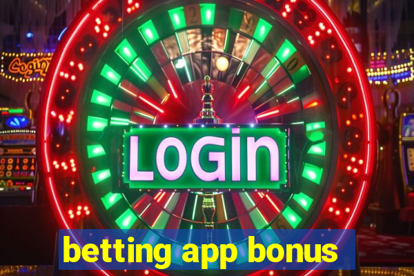 betting app bonus