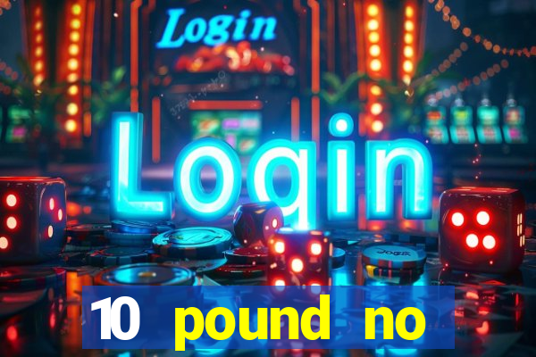 10 pound no deposit casino