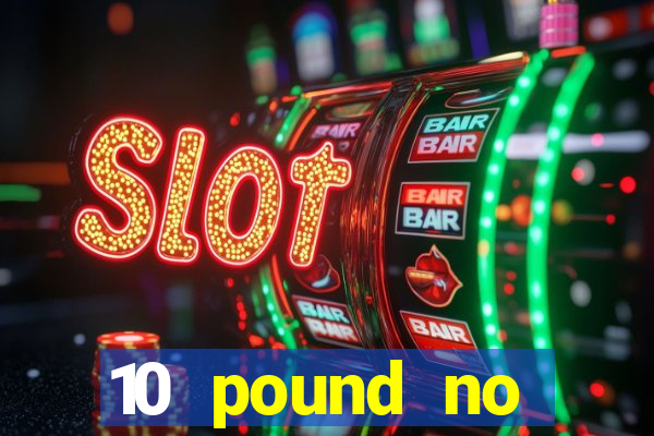 10 pound no deposit casino