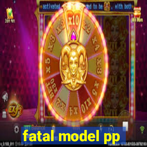 fatal model pp