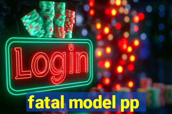 fatal model pp