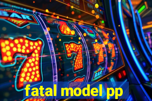 fatal model pp