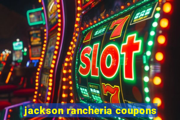 jackson rancheria coupons