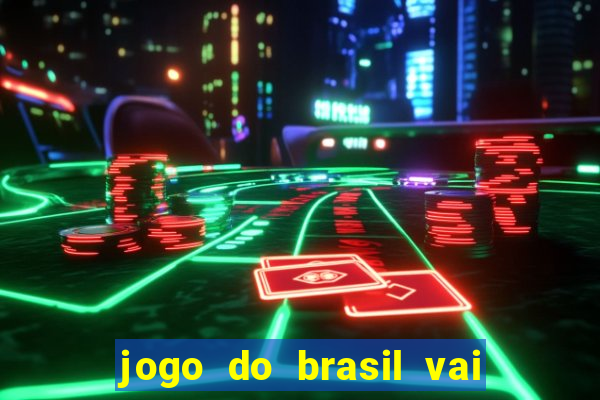 jogo do brasil vai passar aonde